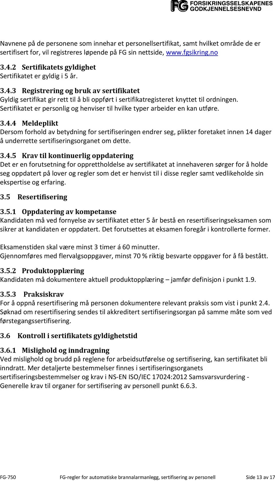 Sertifikatet er personlig og henviser til hvilke typer arbeider en kan utføre. 3.4.