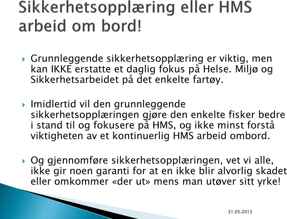 Imidlertid vil den grunnleggende sikkerhetsopplæringen gjøre den enkelte fisker bedre i stand til og fokusere på HMS, og