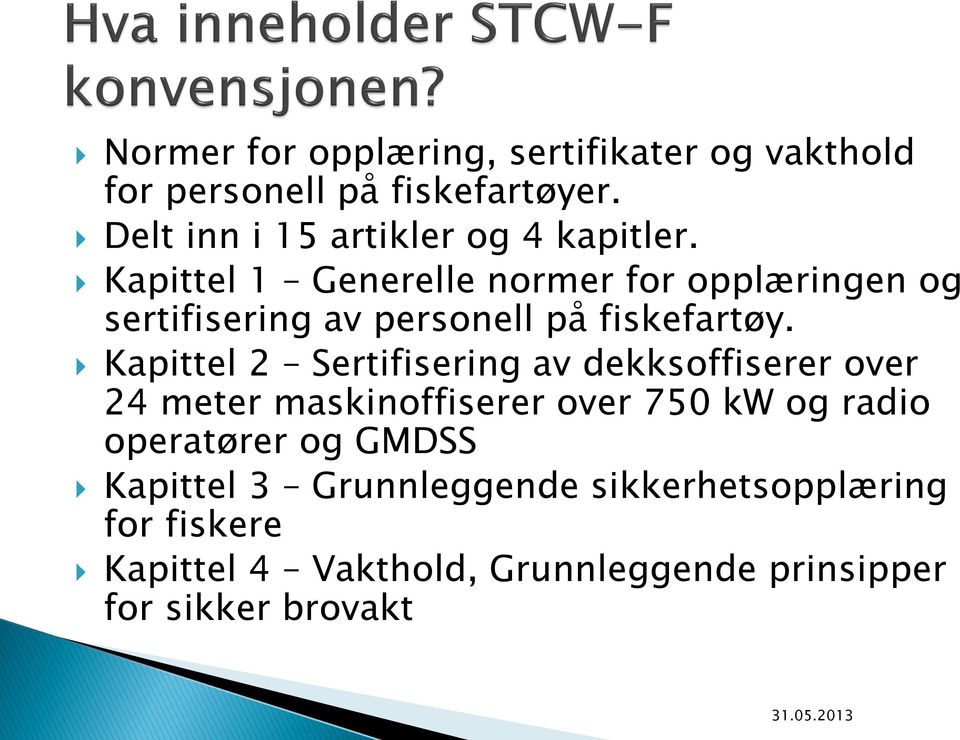 Kapittel 1 Generelle normer for opplæringen og sertifisering av personell på fiskefartøy.