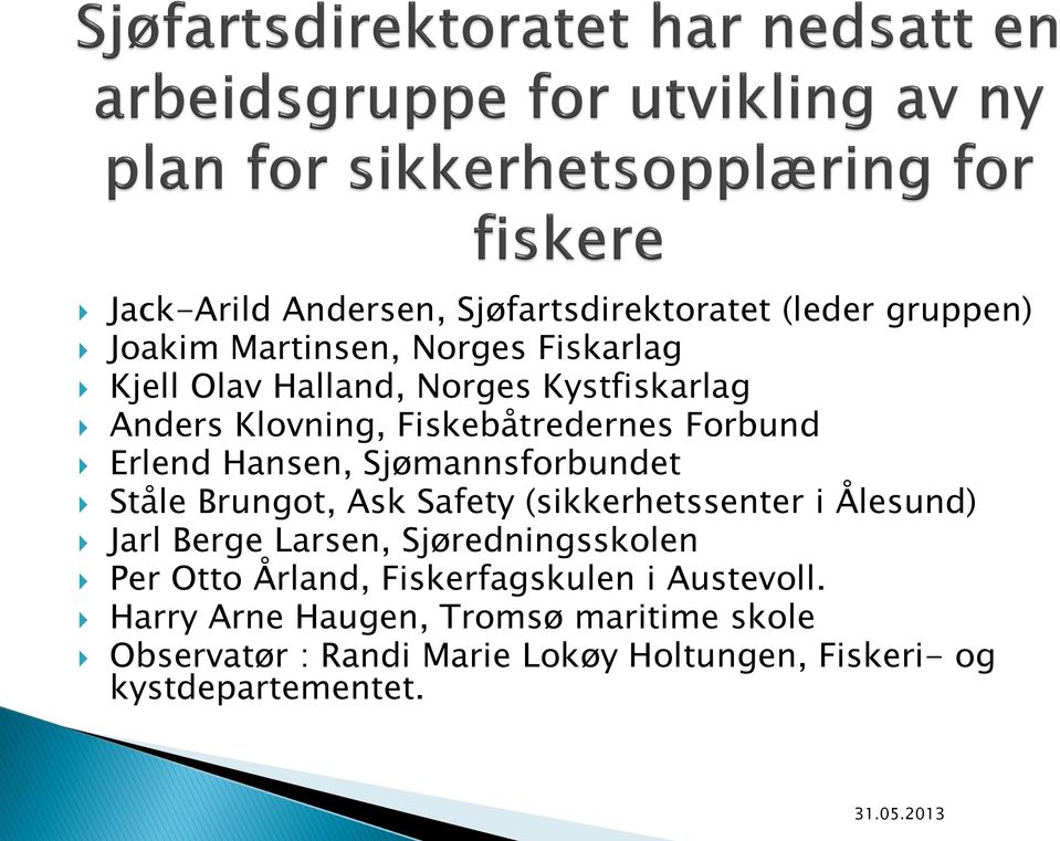Safety (sikkerhetssenter i Ålesund) Jarl Berge Larsen, Sjøredningsskolen Per Otto Årland, Fiskerfagskulen i