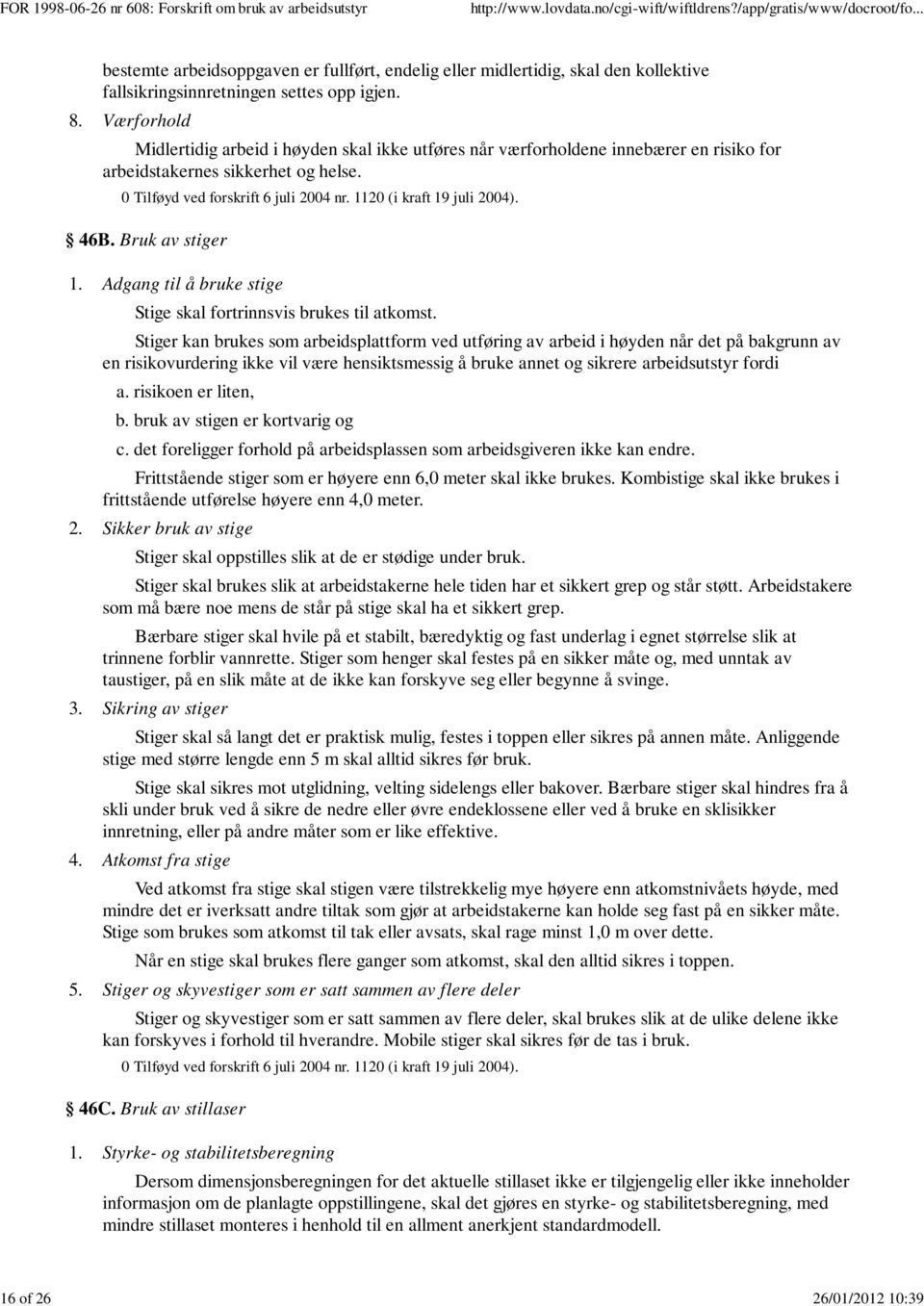 1120 (i kraft 19 juli 2004). 46B. Bruk av stiger 1. Adgang til å bruke stige Stige skal fortrinnsvis brukes til atkomst.