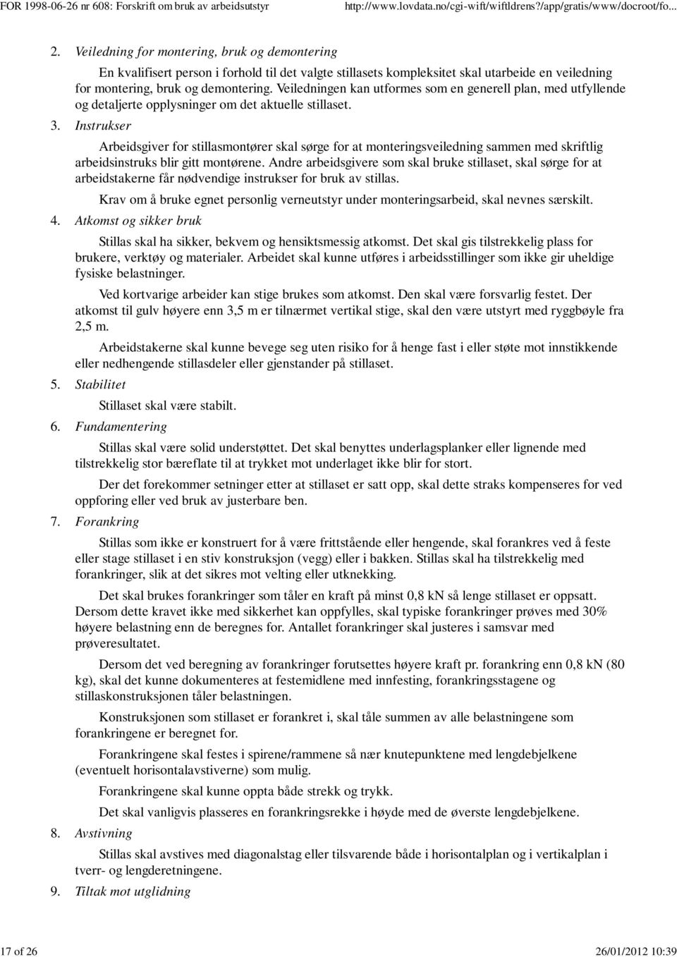 Veiledningen kan utformes som en generell plan, med utfyllende og detaljerte opplysninger om det aktuelle stillaset. 3.