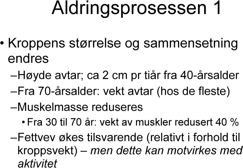 Muskelmasse reduseres Fra 30 til 70 år: vekt av muskler redusert 40 % Fettvev