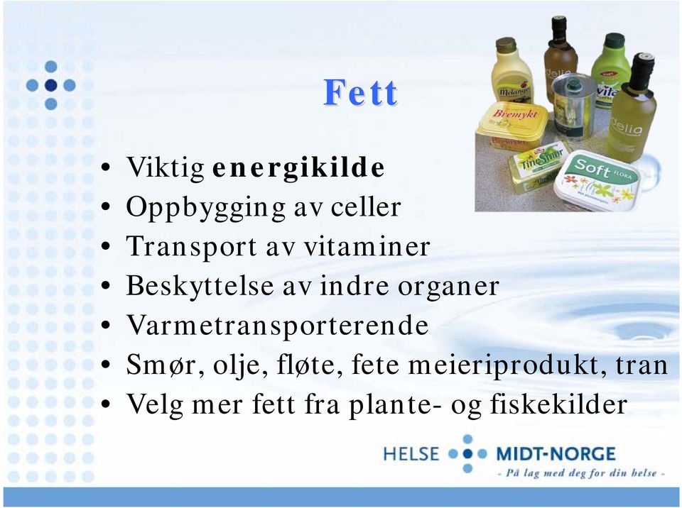 organer Varmetransporterende Smør, olje, fløte,