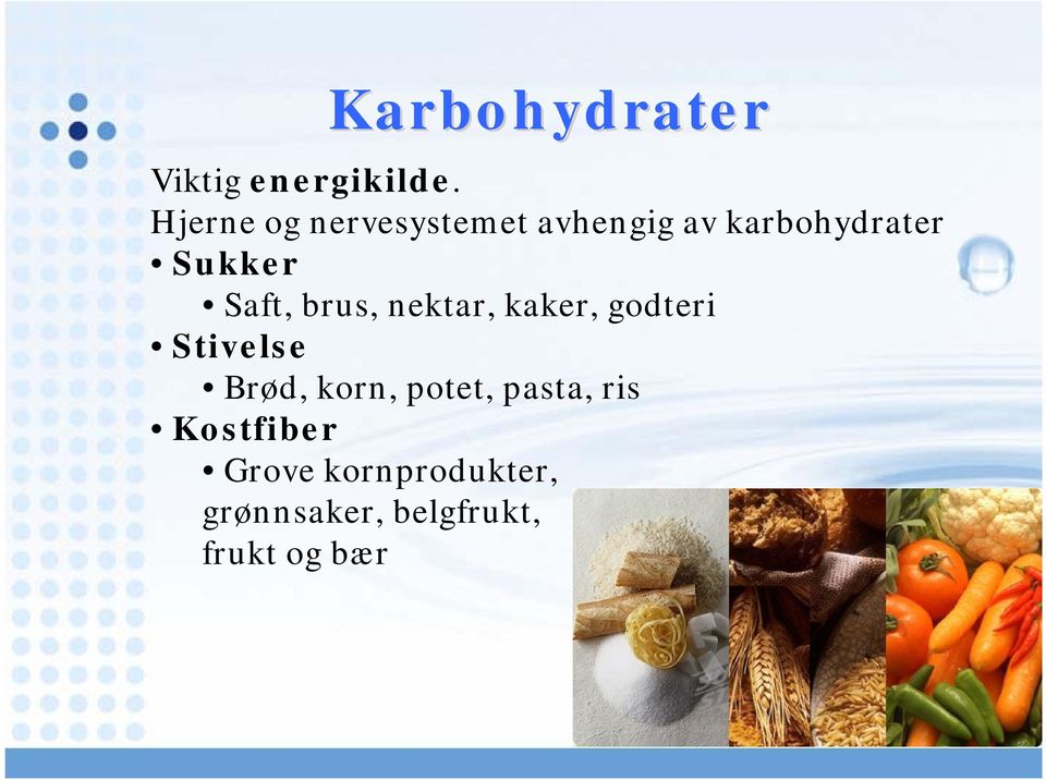 Saft, brus, nektar, kaker, godteri Stivelse Brød, korn,