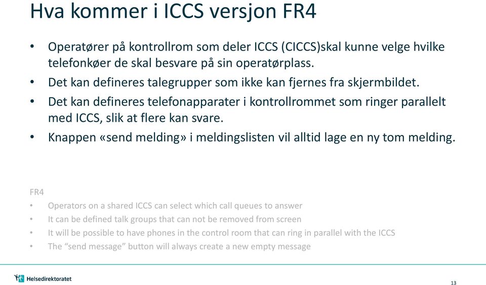 Det kan defineres telefonapparater i kontrollrommet som ringer parallelt med ICCS, slik at flere kan svare.