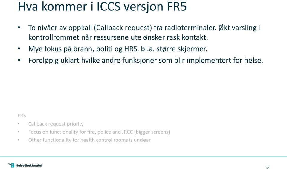 Foreløpig uklart hvilke andre funksjoner som blir implementert for helse.