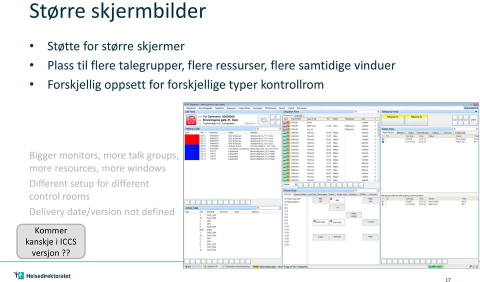 kontrollrom Bigger monitors, more talk groups, more resources, more windows Different