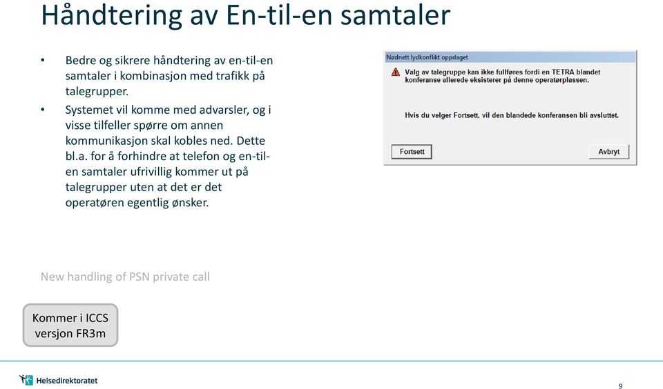 Systemet vil komme med advarsler, og i visse tilfeller spørre om annen kommunikasjon skal kobles ned.