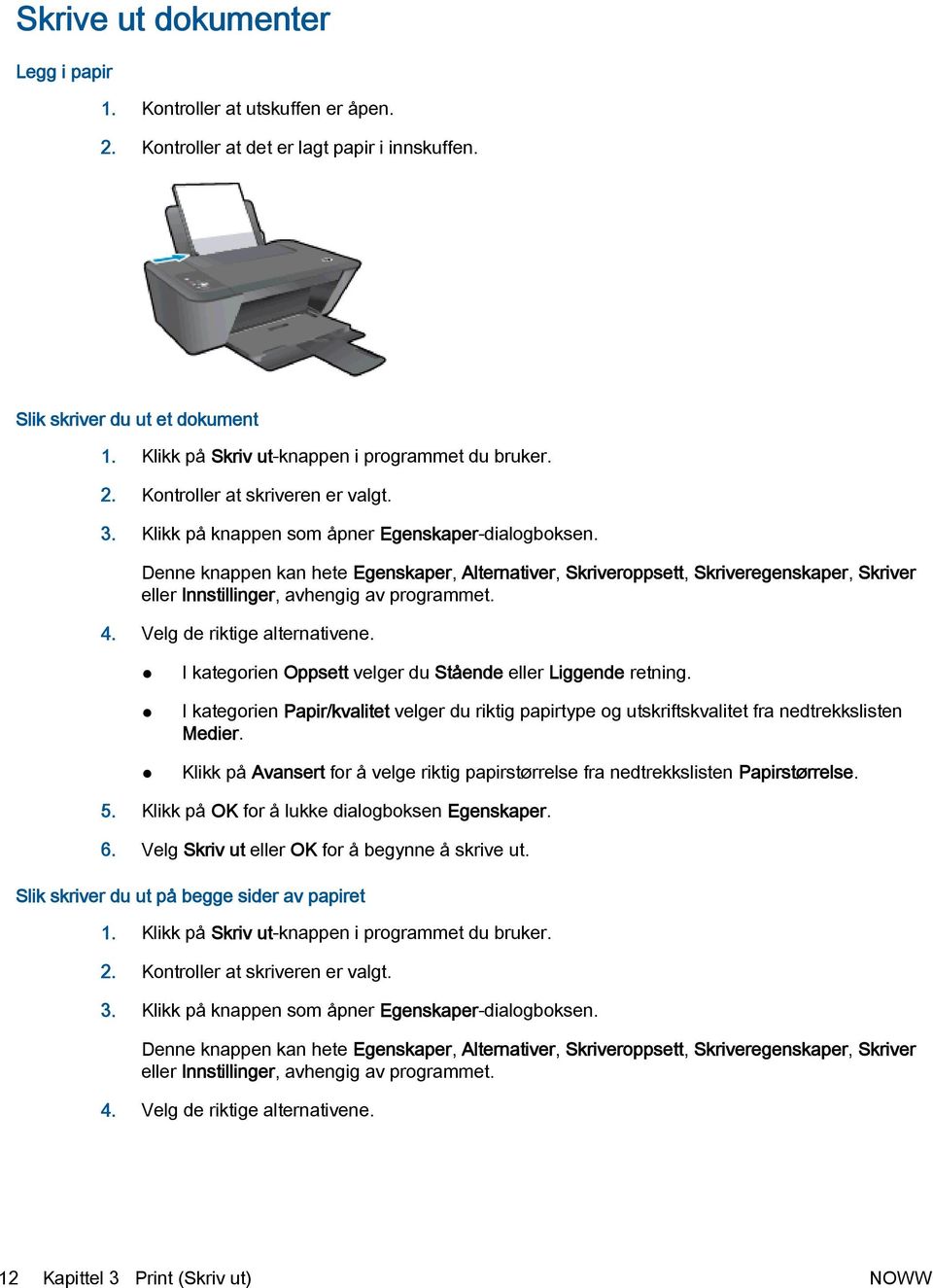 Denne knappen kan hete Egenskaper, Alternativer, Skriveroppsett, Skriveregenskaper, Skriver eller Innstillinger, avhengig av programmet. 4. Velg de riktige alternativene.