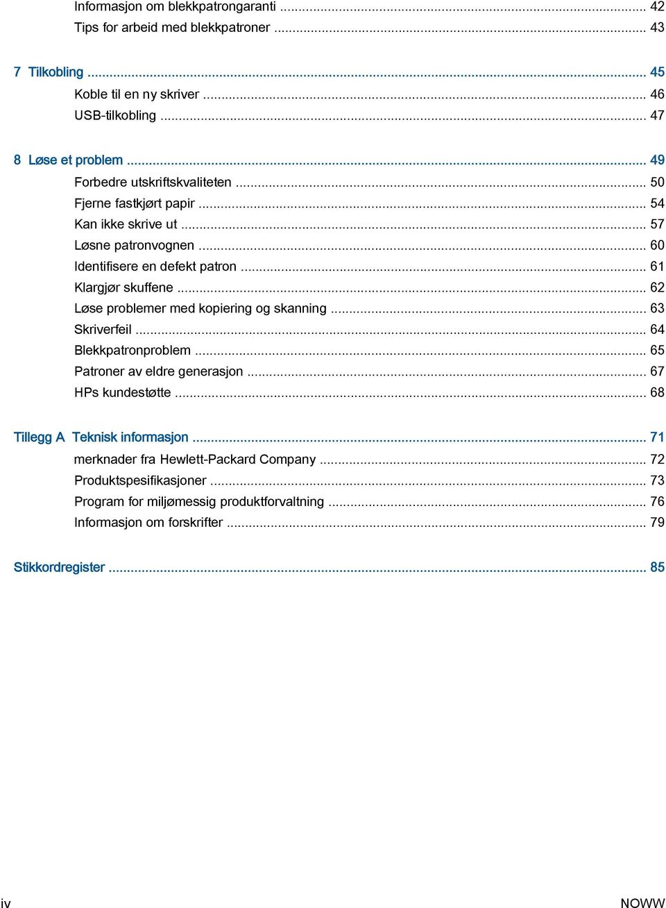 .. 62 Løse problemer med kopiering og skanning... 63 Skriverfeil... 64 Blekkpatronproblem... 65 Patroner av eldre generasjon... 67 HPs kundestøtte.