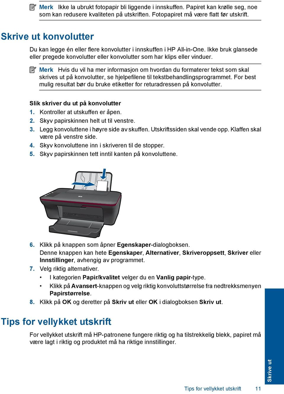 Merk Hvis du vil ha mer informasjon om hvordan du formaterer tekst som skal skrives ut på konvolutter, se hjelpefilene til tekstbehandlingsprogrammet.