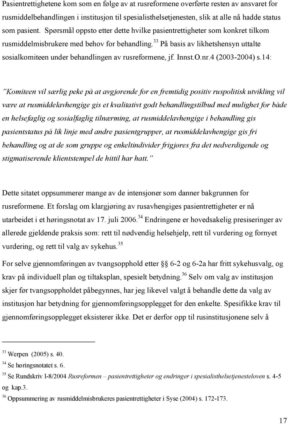 33 På basis av likhetshensyn uttalte sosialkomiteen under behandlingen av rusreformene, jf. Innst.O.nr.4 (2003-2004) s.