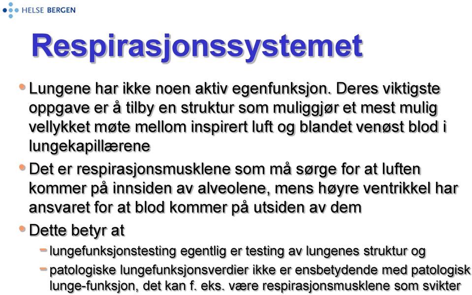 lungekapillærene Det er respirasjonsmusklene som må sørge for at luften kommer på innsiden av alveolene, mens høyre ventrikkel har ansvaret for at