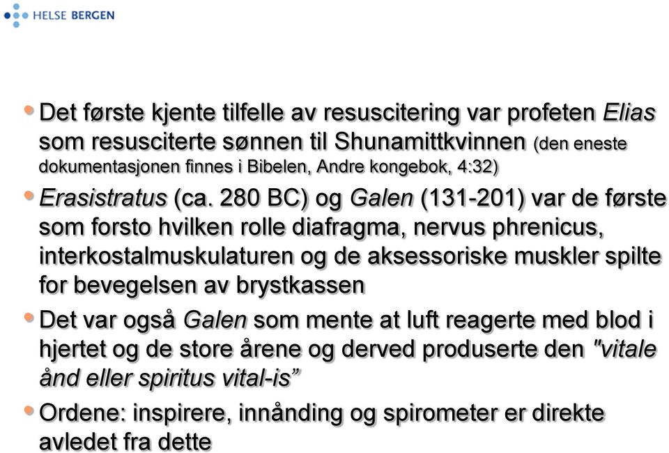 280 BC) og Galen (131-201) var de første som forsto hvilken rolle diafragma, nervus phrenicus, interkostalmuskulaturen og de aksessoriske muskler