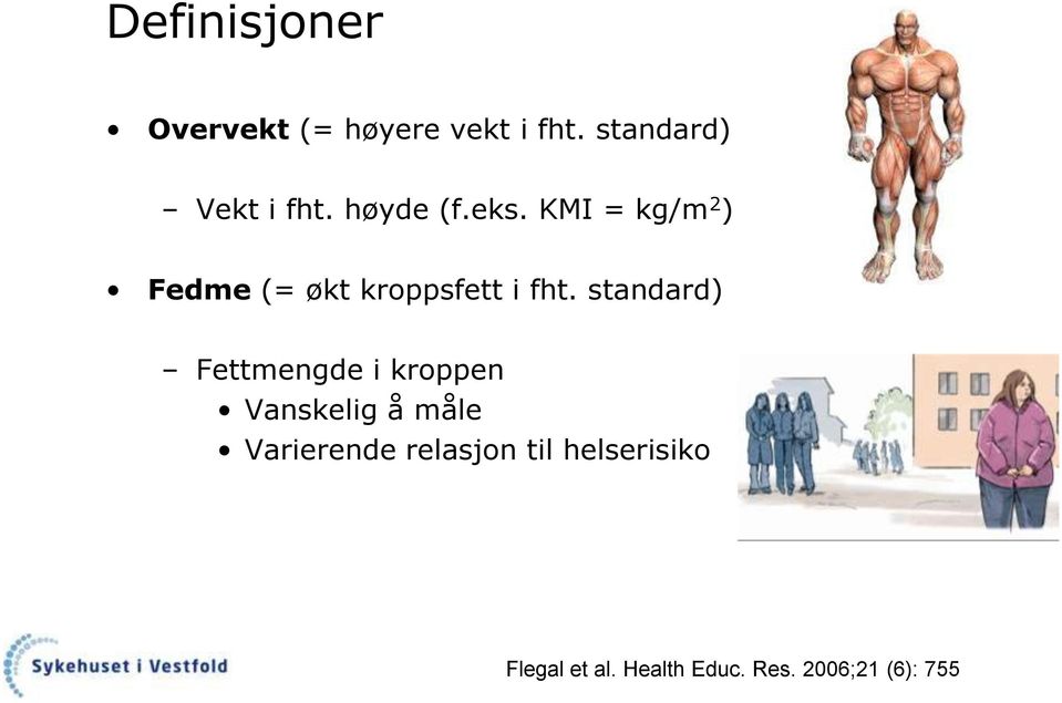 standard) Fettmengde i kroppen Vanskelig å måle Varierende