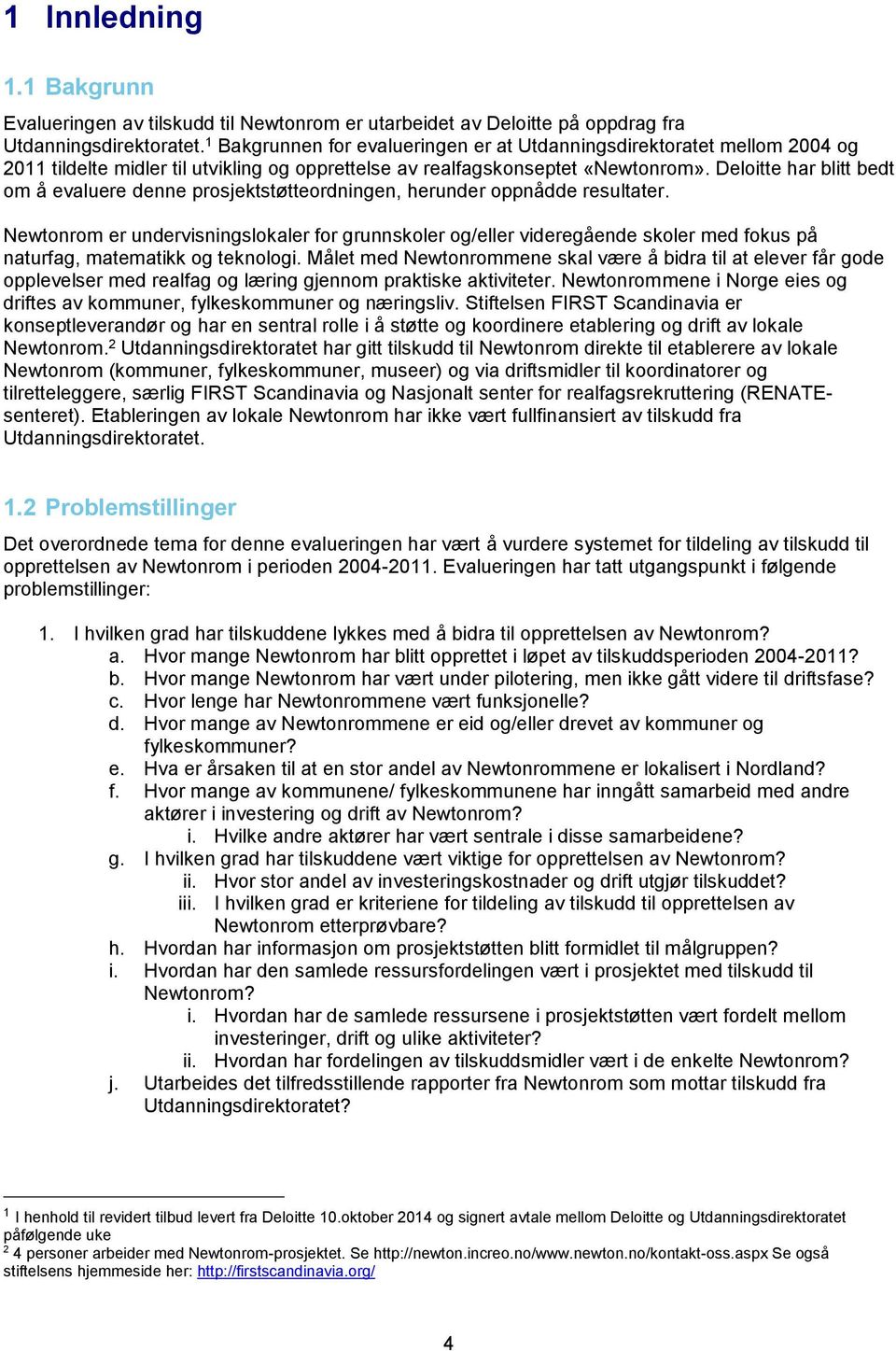 Deloitte har blitt bedt om å evaluere denne prosjektstøtteordningen, herunder oppnådde resultater.