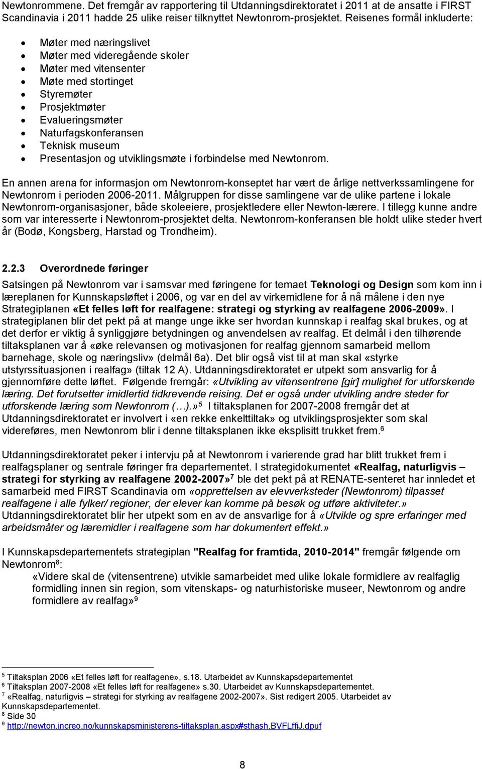 museum Presentasjon og utviklingsmøte i forbindelse med Newtonrom. En annen arena for informasjon om Newtonrom-konseptet har vært de årlige nettverkssamlingene for Newtonrom i perioden 2006-2011.