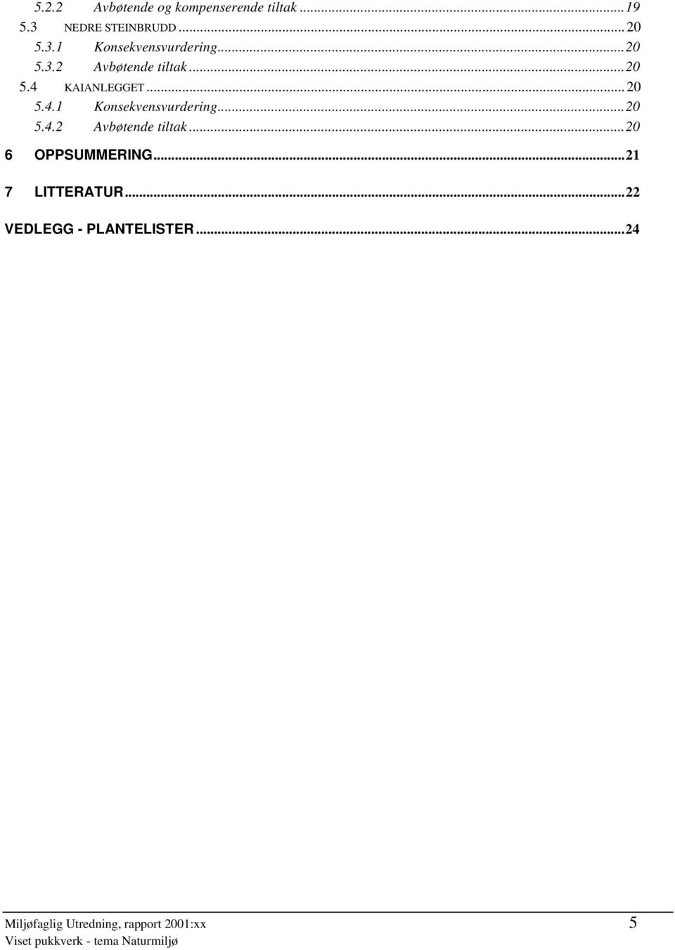 ..20 5.4.2 Avbøtende tiltak...20 6 OPPSUMMERING...21 7 LITTERATUR.