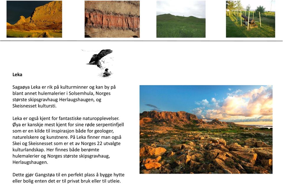 Øya er kanskje mest kjent for sine røde serpentinfjell som er en kilde til inspirasjon både for geologer, naturelskere og kunstnere.