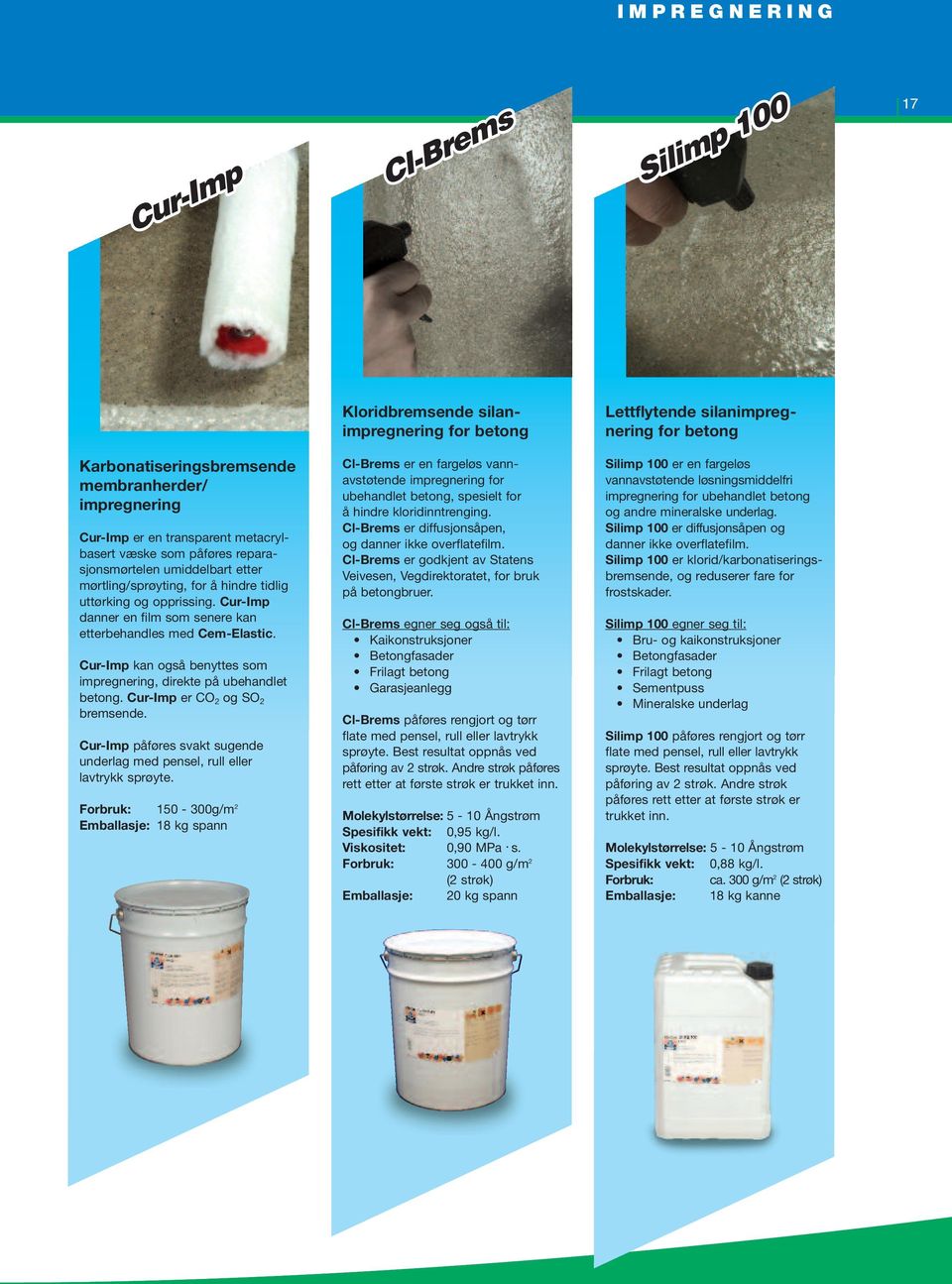 Cur-Imp danner en film som senere kan etterbehandles med Cem-Elastic. Cur-Imp kan også benyttes som impregnering, direkte på ubehandlet betong. Cur-Imp er CO 2 og SO 2 bremsende.