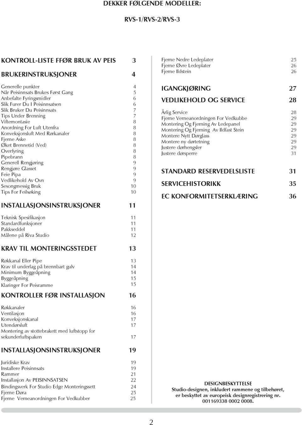 Pipebrann 8 Generell Rengjøring 9 Rengjøre Glasset 9 Feie Pipa 9 Vedlikehold Av Ovn 9 Sesongmessig Bruk 10 Tips For Feilsøking 10 Installasjonsinstruksjoner 11 Fjerne Nedre Ledeplater 25 Fjerne Øvre