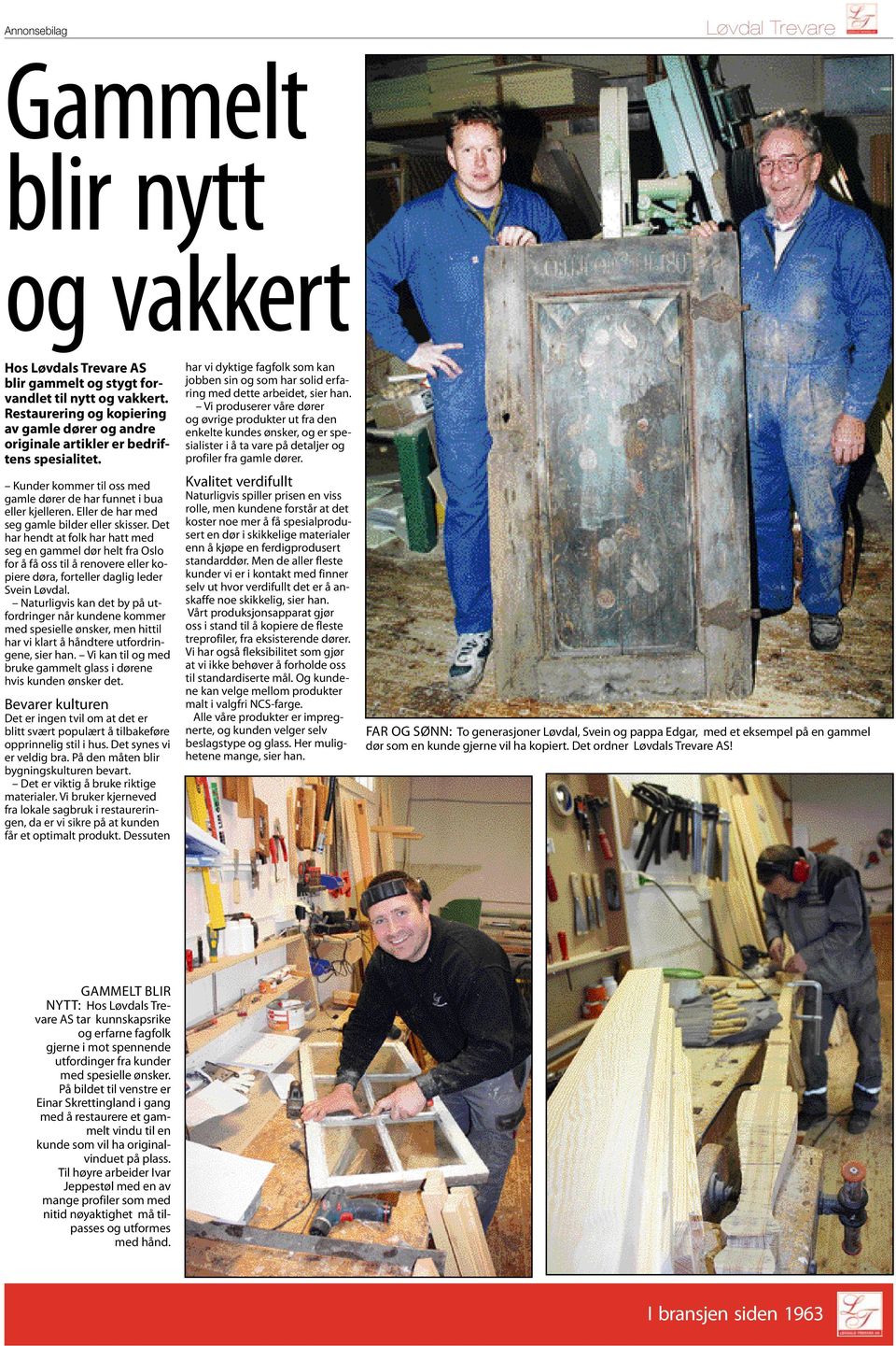 Det har hendt at folk har hatt med seg en gammel dør helt fra Oslo for å få oss til å renovere eller kopiere døra, forteller daglig leder Svein Løvdal.