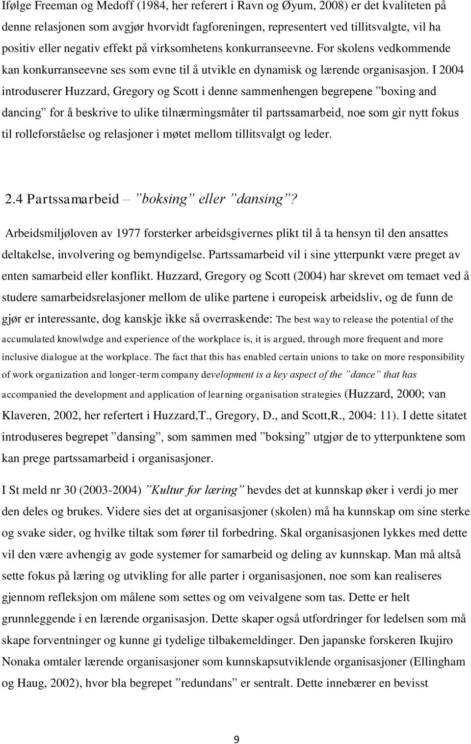 I 2004 introduserer Huzzard, Gregory og Scott i denne sammenhengen begrepene boxing and dancing for å beskrive to ulike tilnærmingsmåter til partssamarbeid, noe som gir nytt fokus til rolleforståelse