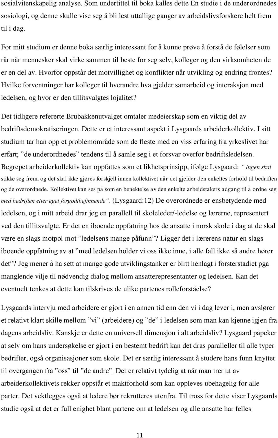 For mitt studium er denne boka særlig interessant for å kunne prøve å forstå de følelser som rår når mennesker skal virke sammen til beste for seg selv, kolleger og den virksomheten de er en del av.