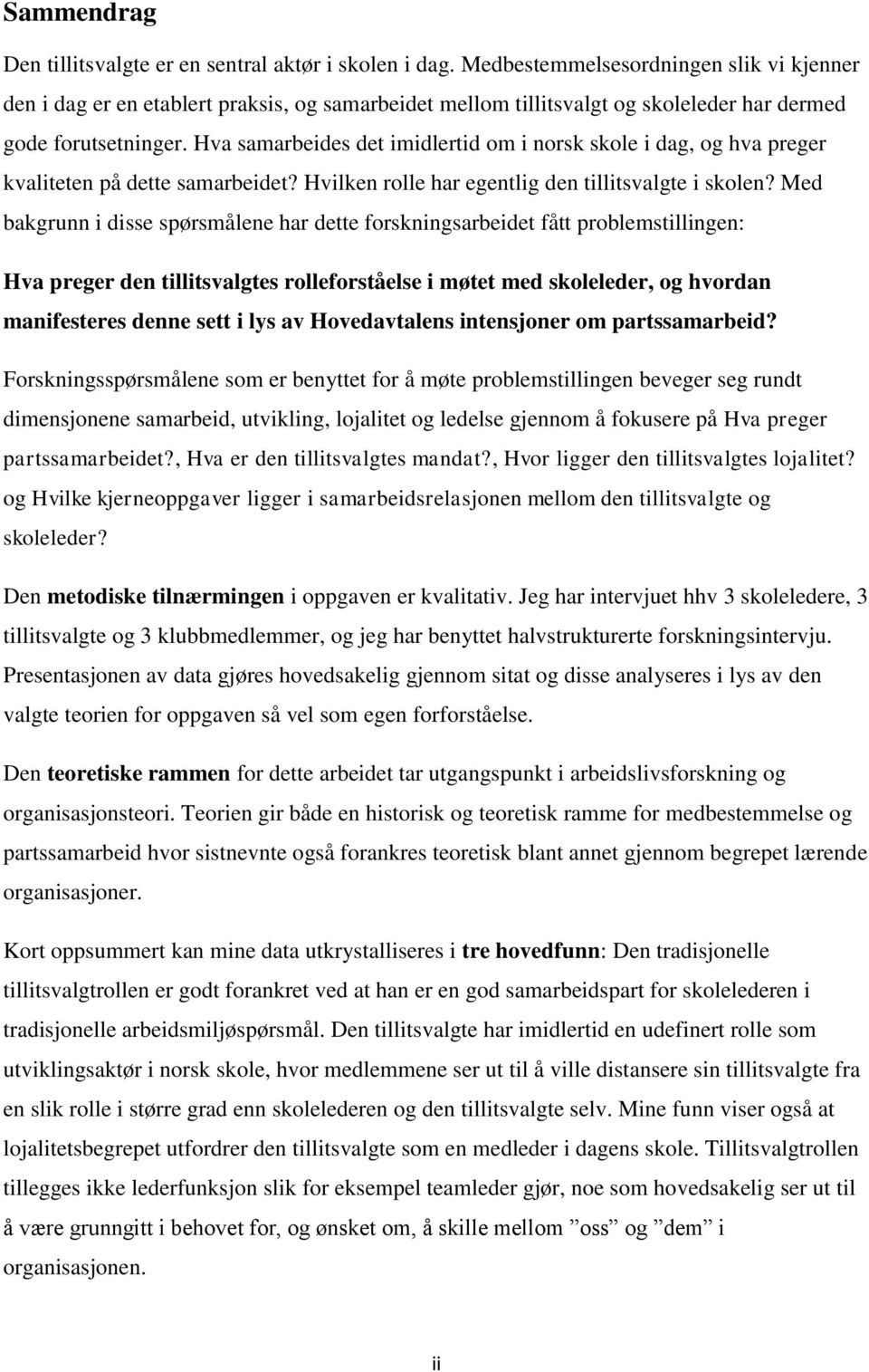 Hva samarbeides det imidlertid om i norsk skole i dag, og hva preger kvaliteten på dette samarbeidet? Hvilken rolle har egentlig den tillitsvalgte i skolen?