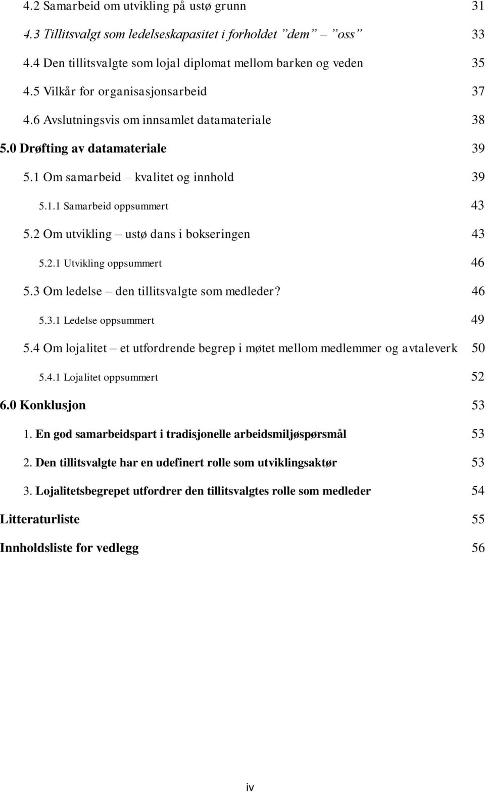 2 Om utvikling ustø dans i bokseringen 43 5.2.1 Utvikling oppsummert 46 5.3 Om ledelse den tillitsvalgte som medleder? 46 5.3.1 Ledelse oppsummert 49 5.