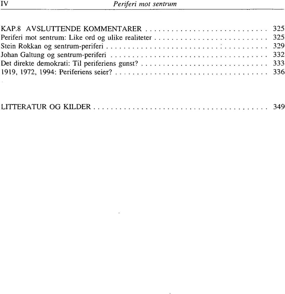 Stein Rokkan og sentrum-periferi : 329 Johan Galtung og