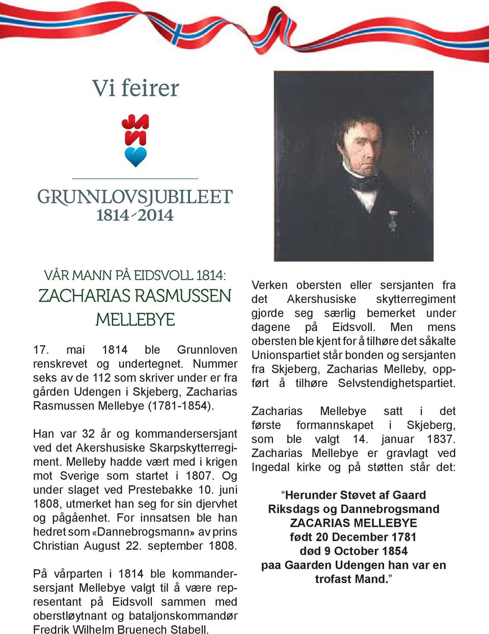 Melleby hadde vært med i krigen mot Sverige som startet i 1807. Og under slaget ved Prestebakke 10. juni 1808, utmerket han seg for sin djervhet og pågåenhet.