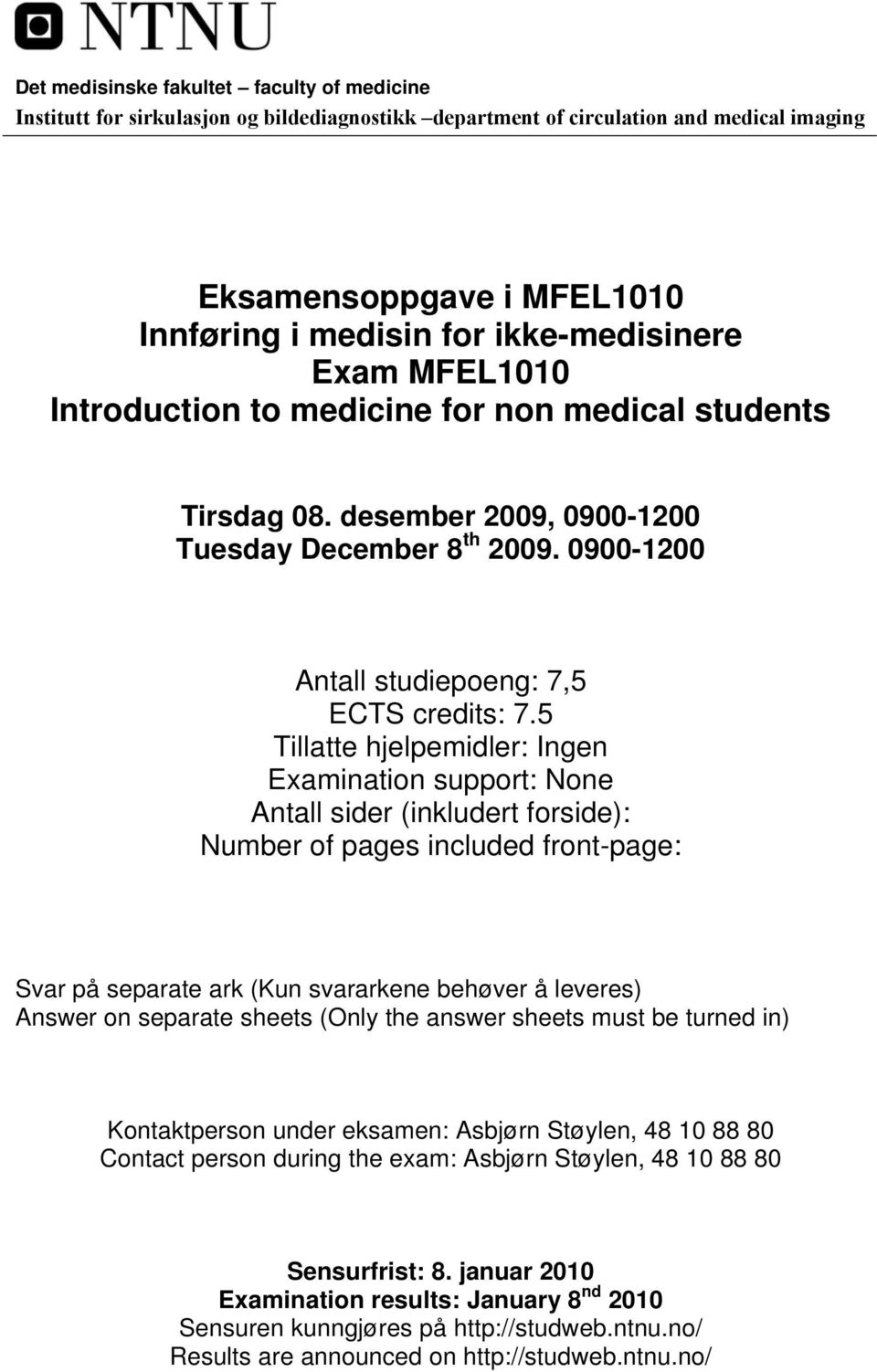 5 Tillatte hjelpemidler: Ingen Examination support: None Antall sider (inkludert forside): Number of pages included front-page: Svar på separate ark (Kun svararkene behøver å leveres) Answer on