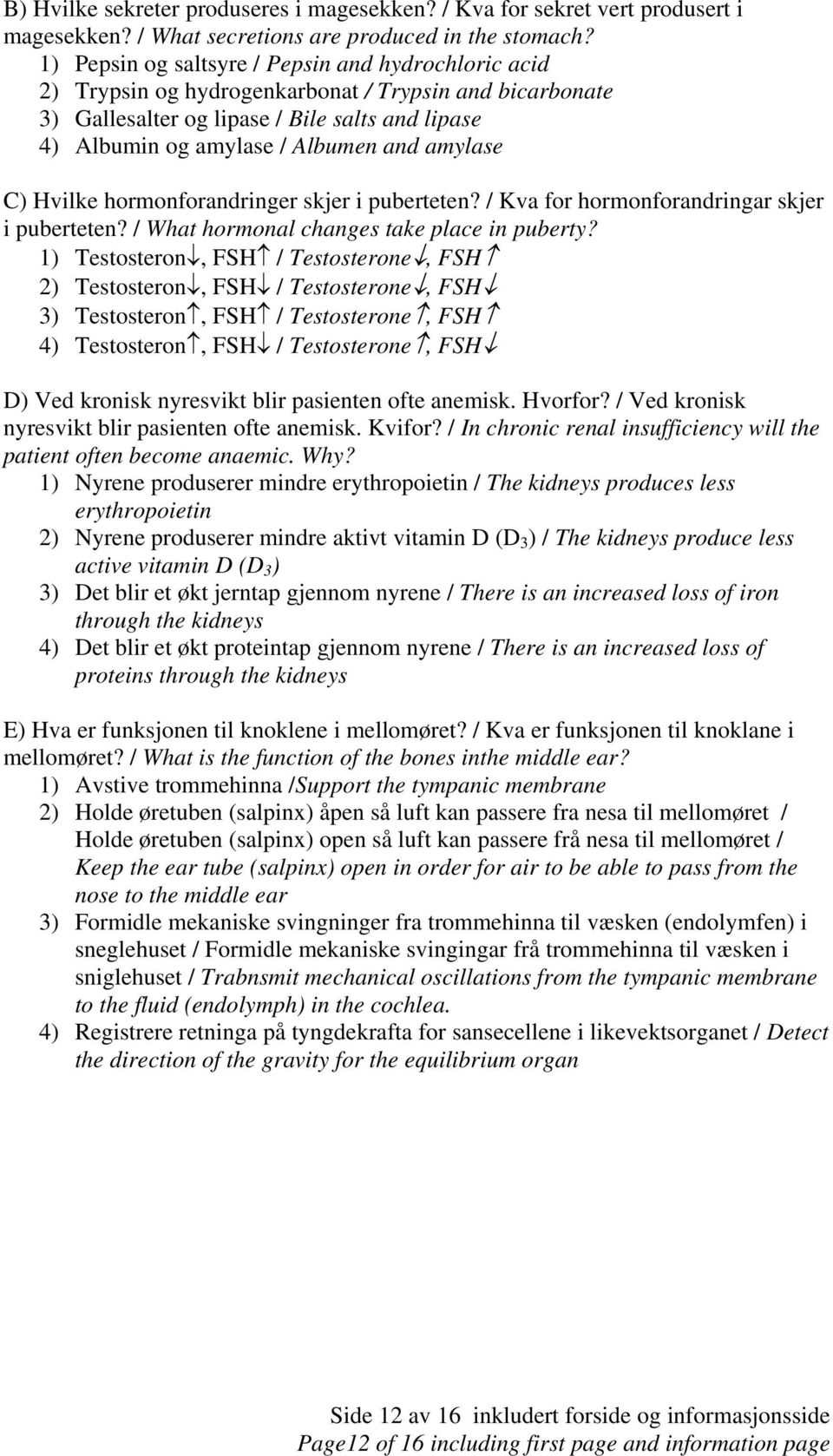 amylase C) Hvilke hormonforandringer skjer i puberteten? / Kva for hormonforandringar skjer i puberteten? / What hormonal changes take place in puberty?