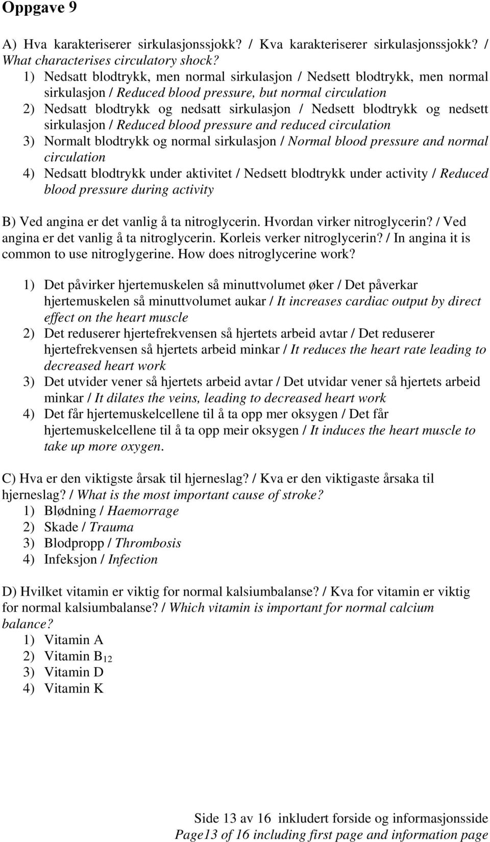 blodtrykk og nedsett sirkulasjon / Reduced blood pressure and reduced circulation 3) Normalt blodtrykk og normal sirkulasjon / Normal blood pressure and normal circulation 4) Nedsatt blodtrykk under