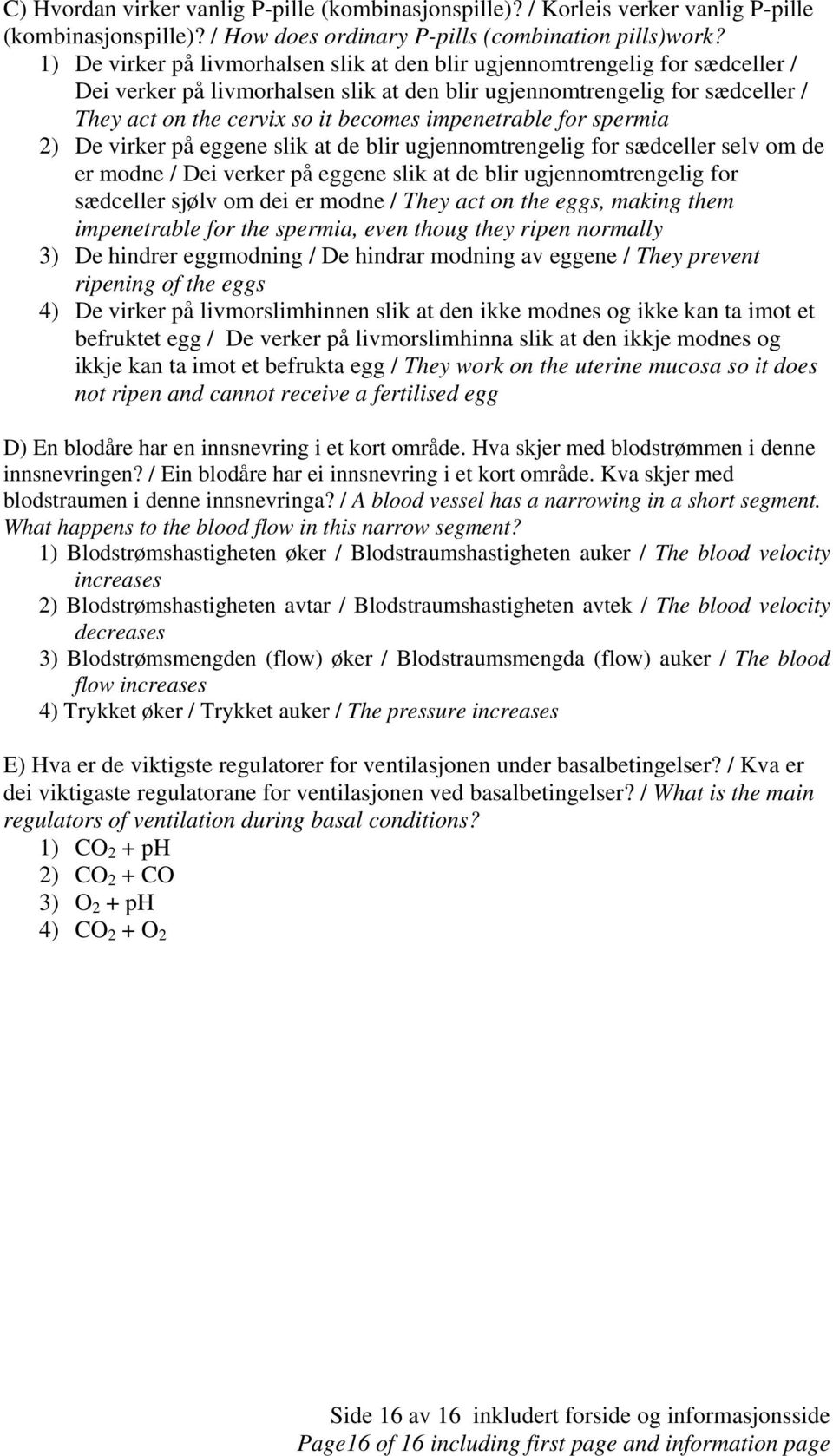 impenetrable for spermia 2) De virker på eggene slik at de blir ugjennomtrengelig for sædceller selv om de er modne / Dei verker på eggene slik at de blir ugjennomtrengelig for sædceller sjølv om dei