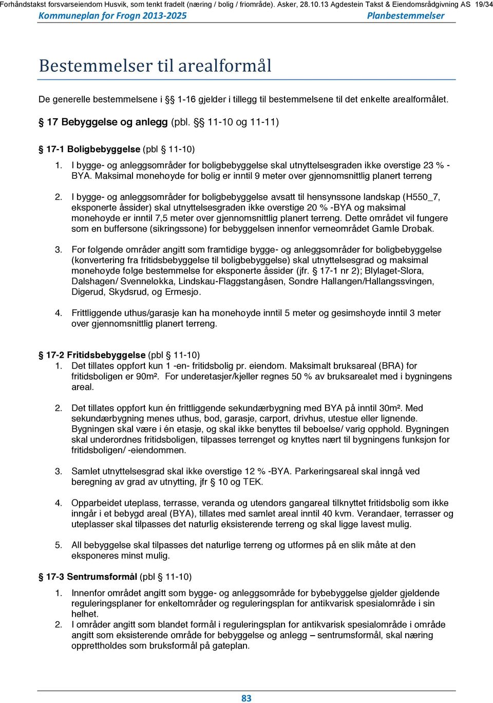 til det enkelte arealformålet. 17 Bebyggelse og anlegg (pbl. 11-10 og 11-11) 17-1 Boligbebyggelse (pbl 11-10) 1.