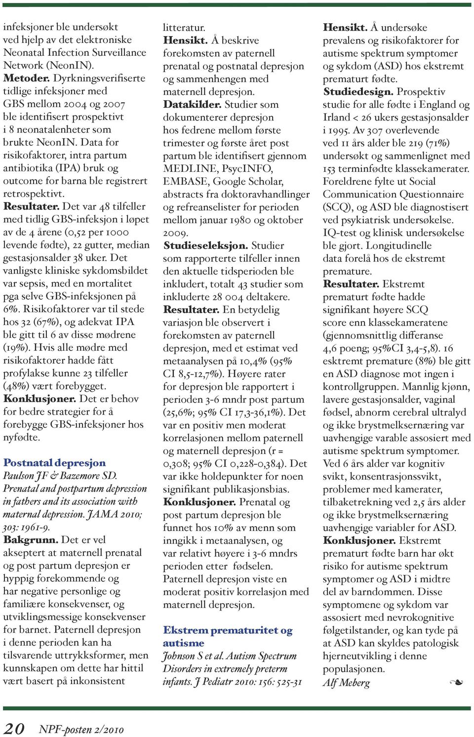 Data for risikofaktorer, intra partum antibiotika (IPA) bruk og outcome for barna ble registrert retrospektivt. Resultater.