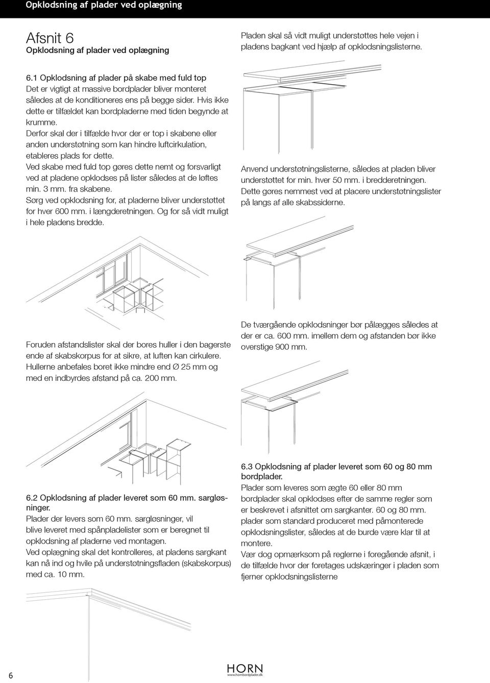 Derfor skal der i tilfælde hvor der er top i skabene eller anden understøtning som kan hindre luftcirkulation, etableres plads for dette.