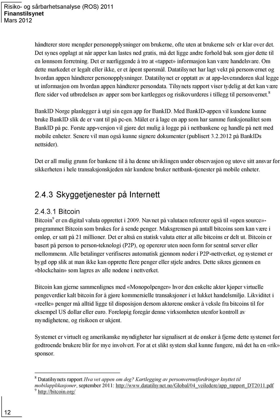 Om dette markedet er legalt eller ikke, er et åpent spørsmål. Datatilsynet har lagt vekt på personvernet og hvordan appen håndterer personopplysninger.