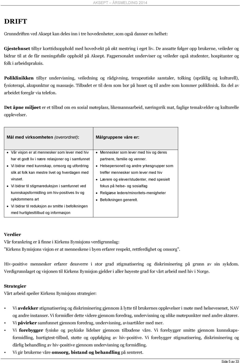 Poliklinikken tilbyr undervisning, veiledning og rådgivning, terapeutiske samtaler, tolking (språklig og kulturell), fysioterapi, akupunktur og massasje.