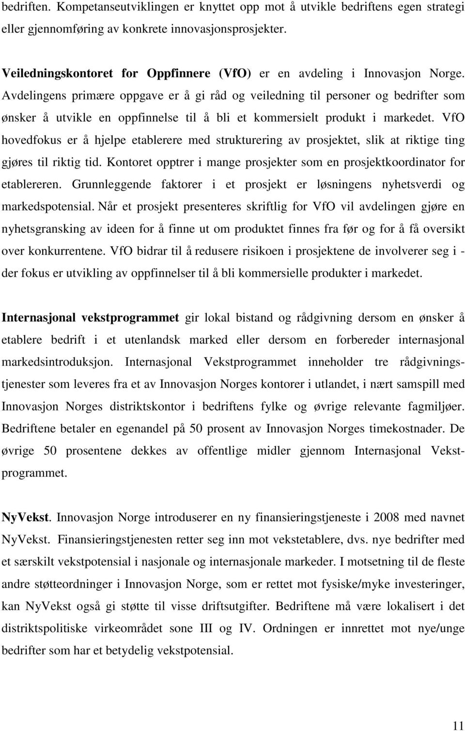 Avdelingens primære oppgave er å gi råd og veiledning til personer og bedrifter som ønsker å utvikle en oppfinnelse til å bli et kommersielt produkt i markedet.