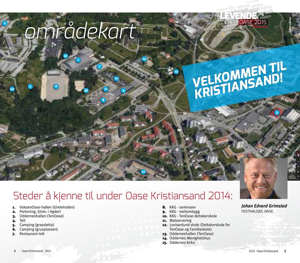 Restaurant-telt 2 Oase Kristiansand - 2015 8. KKG - seminarer 9. KKG - mellombygg 10. KKG - TenOase deltakerskole 11. Matservering 12.