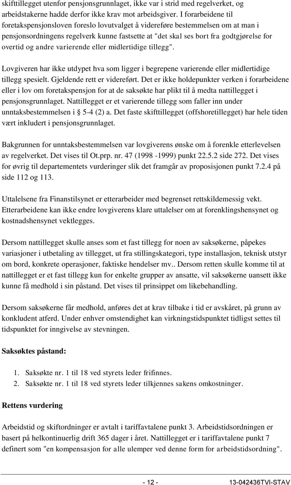 andre varierende eller midlertidige tillegg". Lovgiveren har ikke utdypet hva som ligger i begrepene varierende eller midlertidige tillegg spesielt. Gjeldende rett er videreført.