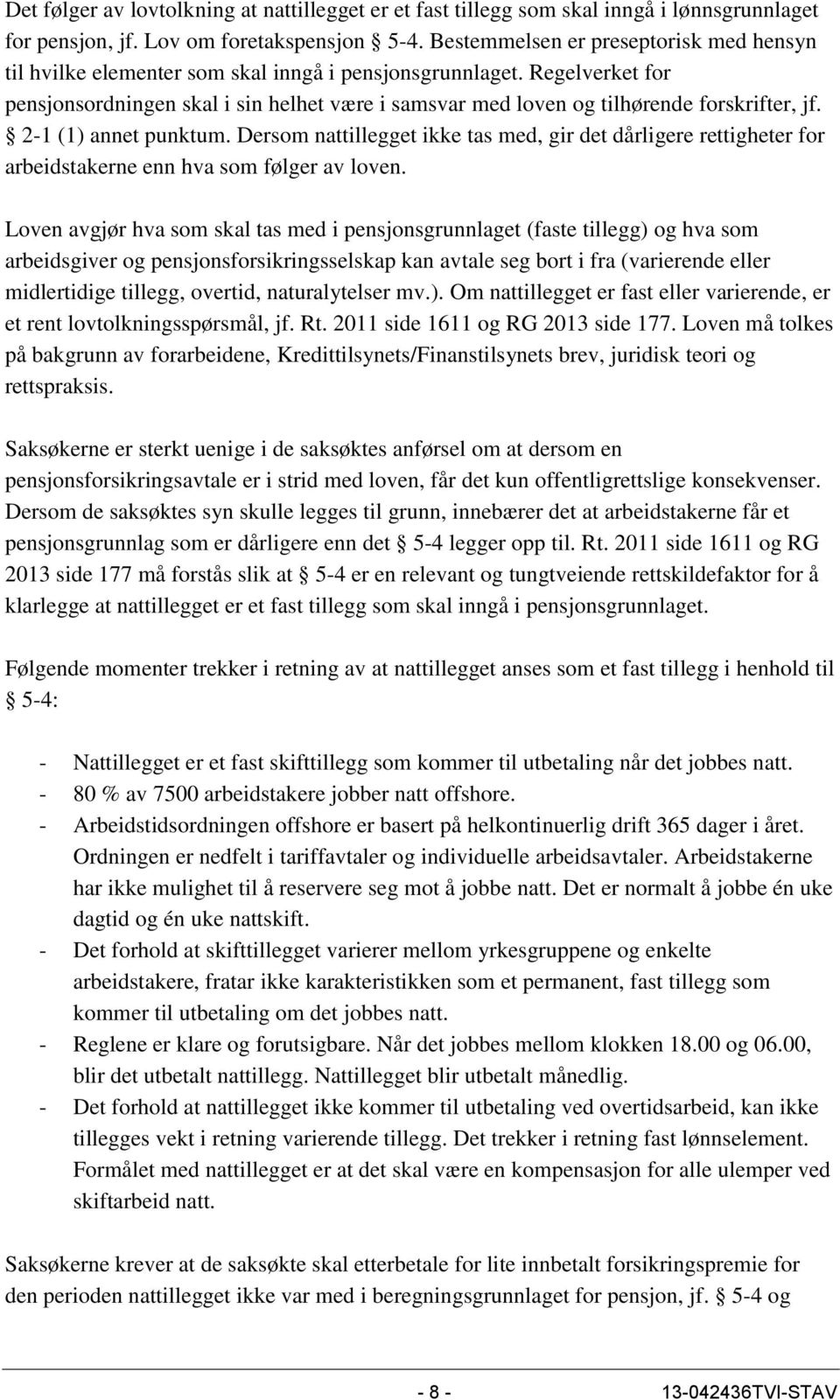 Regelverket for pensjonsordningen skal i sin helhet være i samsvar med loven og tilhørende forskrifter, jf. 2-1 (1) annet punktum.