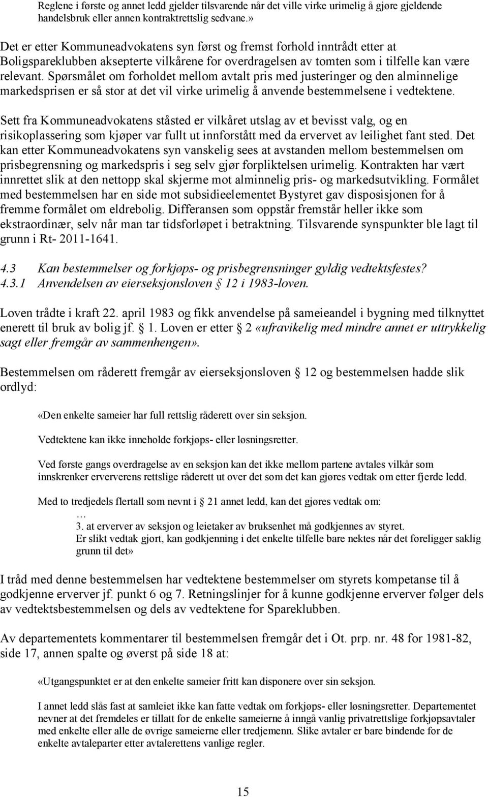 Spørsmålet om forholdet mellom avtalt pris med justeringer og den alminnelige markedsprisen er så stor at det vil virke urimelig å anvende bestemmelsene i vedtektene.