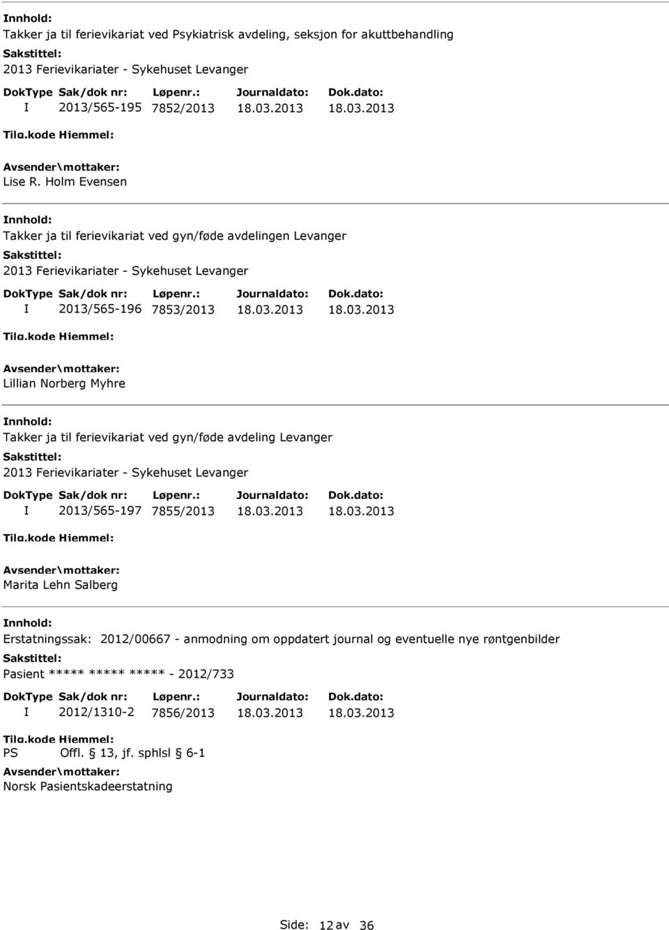 Takker ja til ferievikariat ved gyn/føde avdeling Levanger 2013 Ferievikariater - Sykehuset Levanger 2013/565-197 7855/2013 Marita Lehn Salberg Erstatningssak: