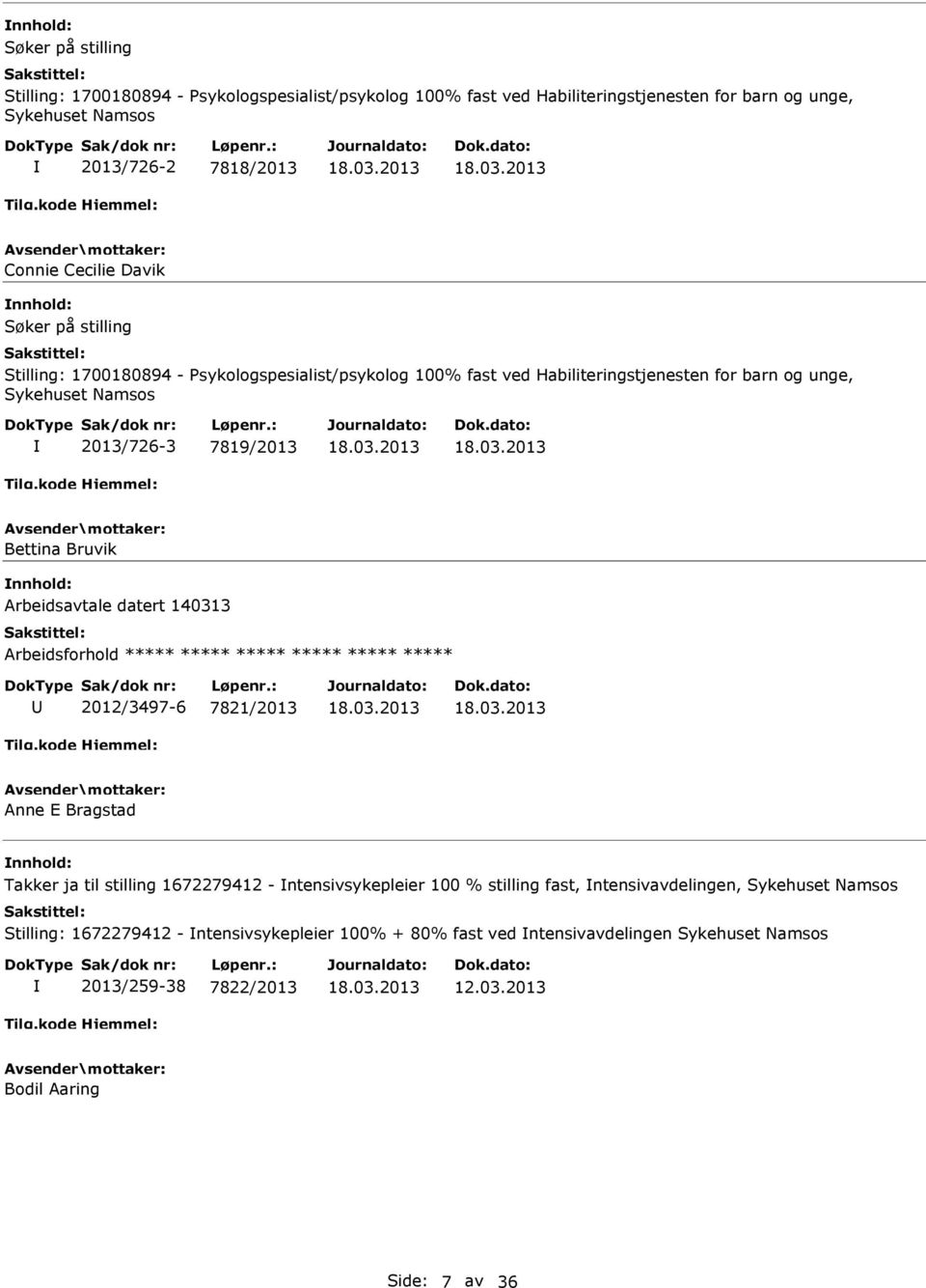 Arbeidsavtale datert 140313 Arbeidsforhold ***** ***** ***** ***** ***** ***** 2012/3497-6 7821/2013 Anne E Bragstad Takker ja til stilling 1672279412 - ntensivsykepleier 100 % stilling