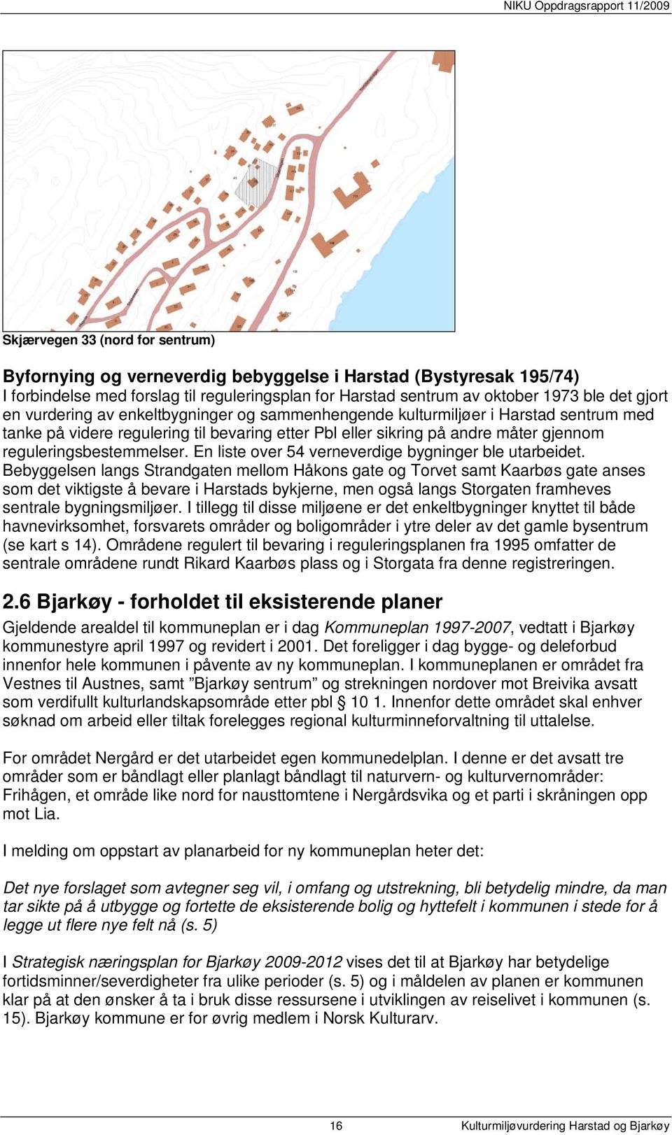 En liste over 54 verneverdige bygninger ble utarbeidet.